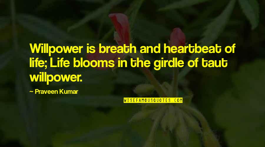 Stachniak Quotes By Praveen Kumar: Willpower is breath and heartbeat of life; Life Stachniak Quotes By Praveen Kumar: Willpower is breath and heartbeat of life; Life