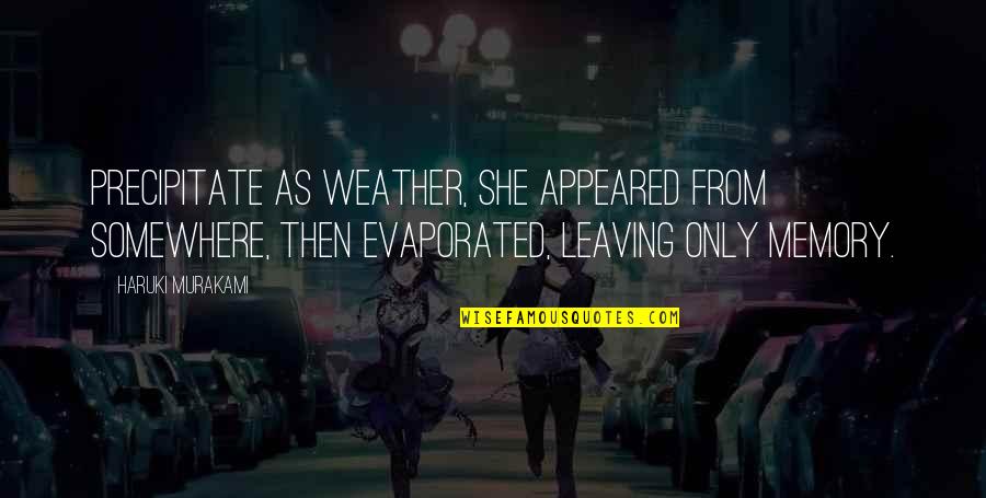 Stachowicz Family Quotes By Haruki Murakami: Precipitate as weather, she appeared from somewhere, then Stachowicz Family Quotes By Haruki Murakami: Precipitate as weather, she appeared from somewhere, then