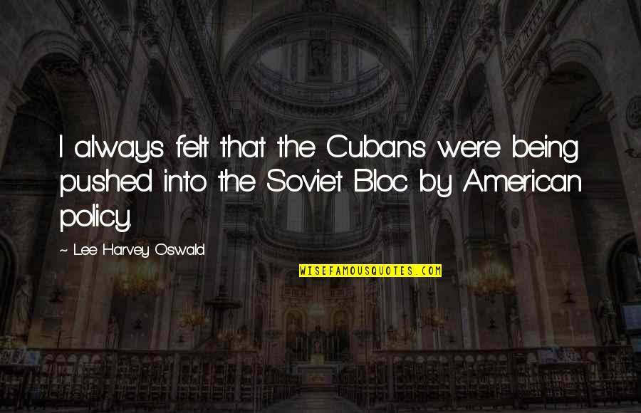 Stachowski Alpacas Quotes By Lee Harvey Oswald: I always felt that the Cubans were being
