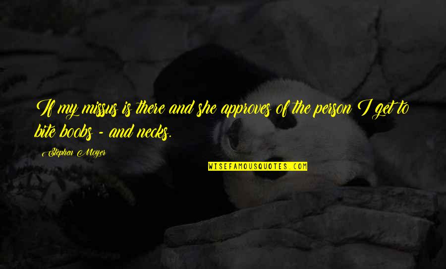 Stachowski Alpacas Quotes By Stephen Moyer: If my missus is there and she approves Stachowski Alpacas Quotes By Stephen Moyer: If my missus is there and she approves