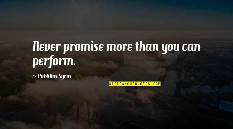 Stachowski Meats Quotes By Publilius Syrus: Never promise more than you can perform.