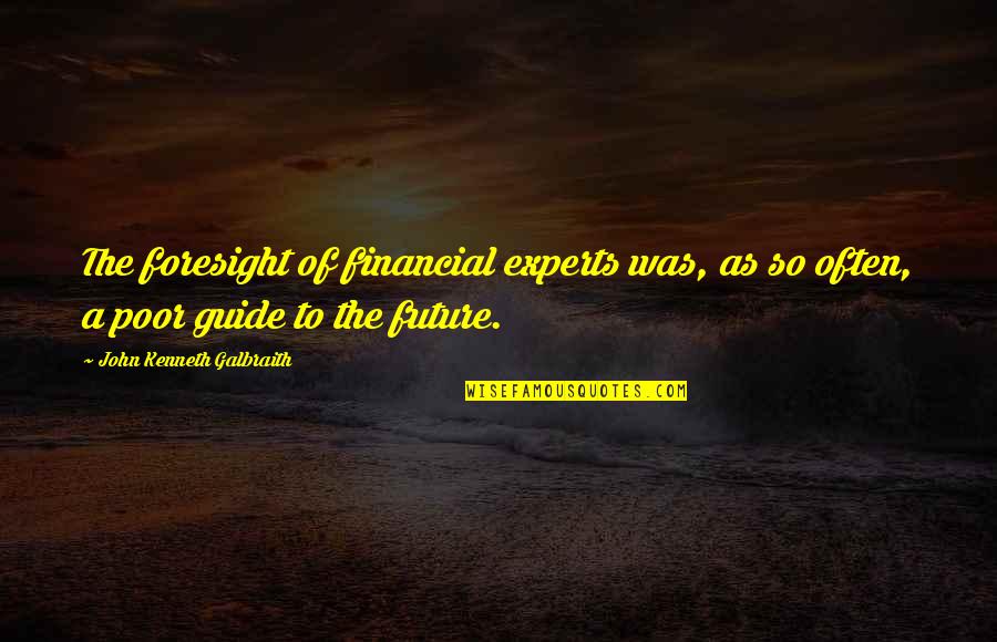 Stachowskis Georgetown Quotes By John Kenneth Galbraith: The foresight of financial experts was, as so