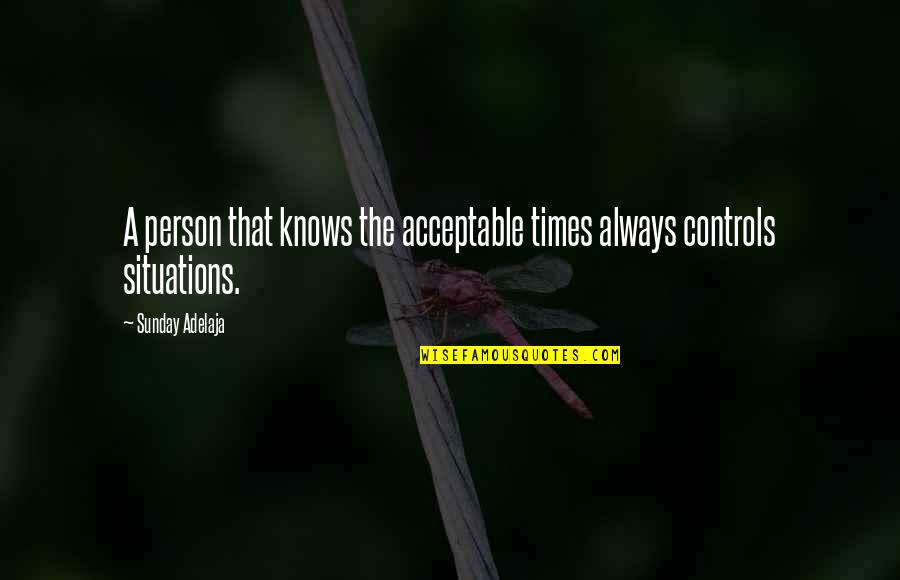 Stachura Uxbridge Quotes By Sunday Adelaja: A person that knows the acceptable times always Stachura Uxbridge Quotes By Sunday Adelaja: A person that knows the acceptable times always