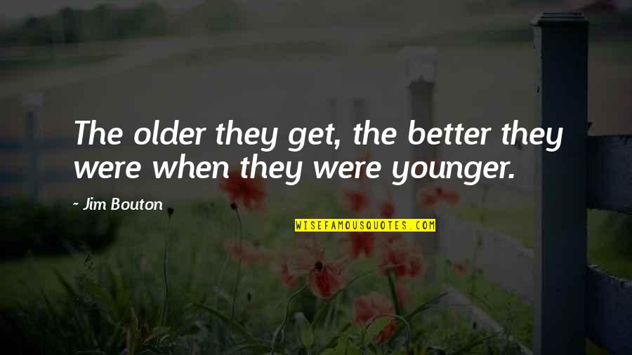Stachurski Jacek Quotes By Jim Bouton: The older they get, the better they were