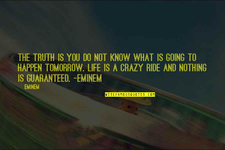 Stachurski Quotes By Eminem: The truth is you do not know what Stachurski Quotes By Eminem: The truth is you do not know what