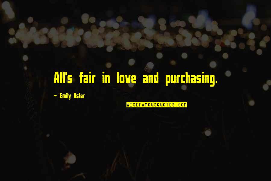 Stachurski State Quotes By Emily Oster: All's fair in love and purchasing.
