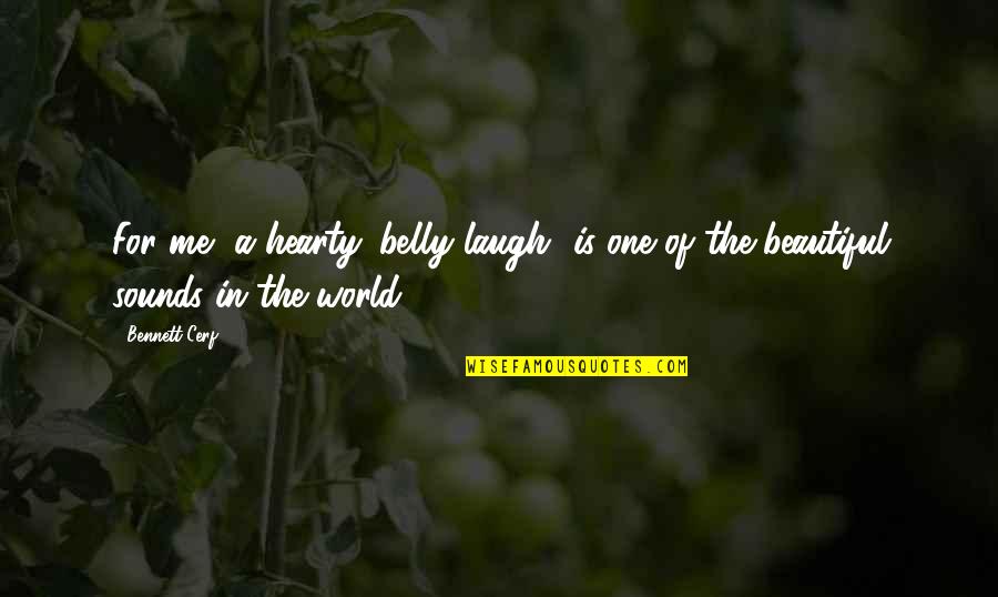 Stachus Quotes By Bennett Cerf: For me, a hearty 'belly laugh' is one