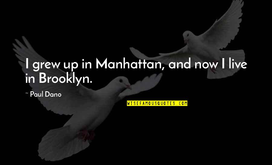 Stacia Knight Quotes By Paul Dano: I grew up in Manhattan, and now I