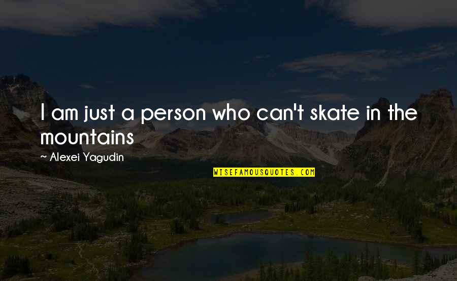 Stacia Naquin Quotes By Alexei Yagudin: I am just a person who can't skate