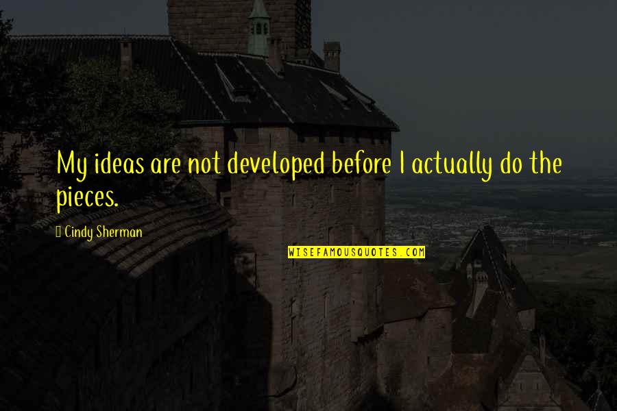 Stack Bundles Famous Quotes By Cindy Sherman: My ideas are not developed before I actually