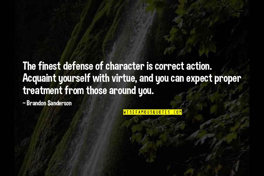 Stack Overflow Programming Quotes By Brandon Sanderson: The finest defense of character is correct action.