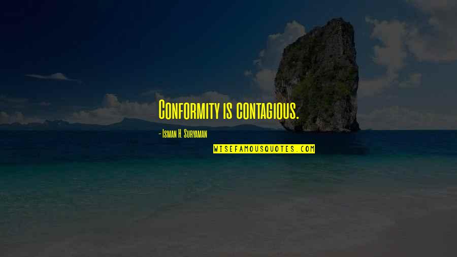 Stack Overflow Programming Quotes By Isman H. Suryaman: Conformity is contagious.