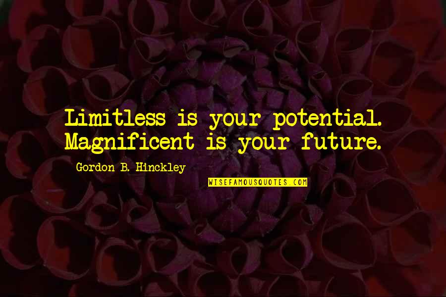Stack Paper Quotes By Gordon B. Hinckley: Limitless is your potential. Magnificent is your future.