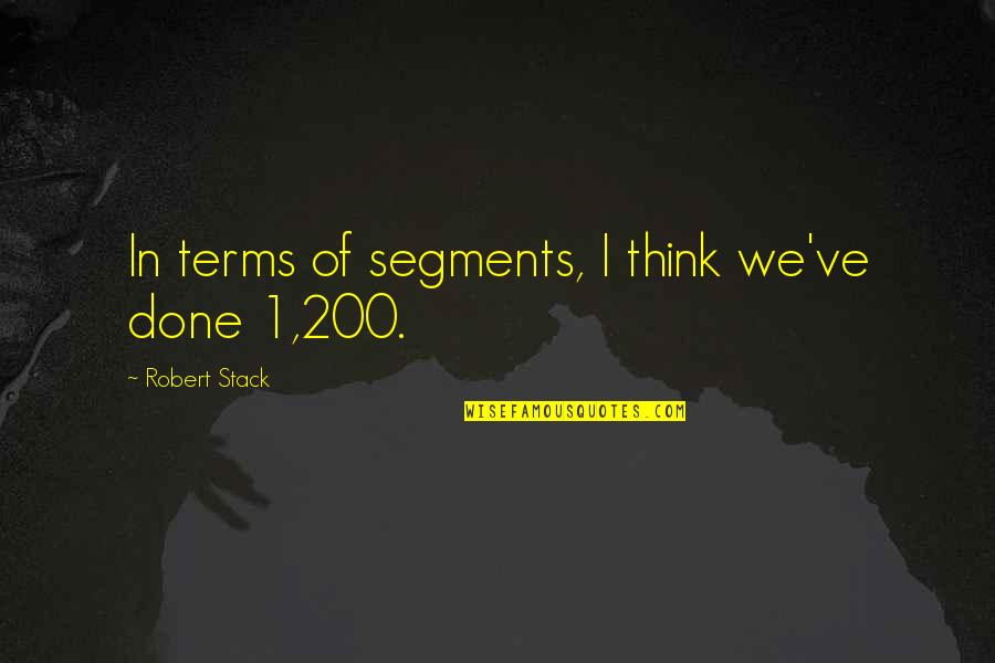 Stack Up Quotes By Robert Stack: In terms of segments, I think we've done Stack Up Quotes By Robert Stack: In terms of segments, I think we've done