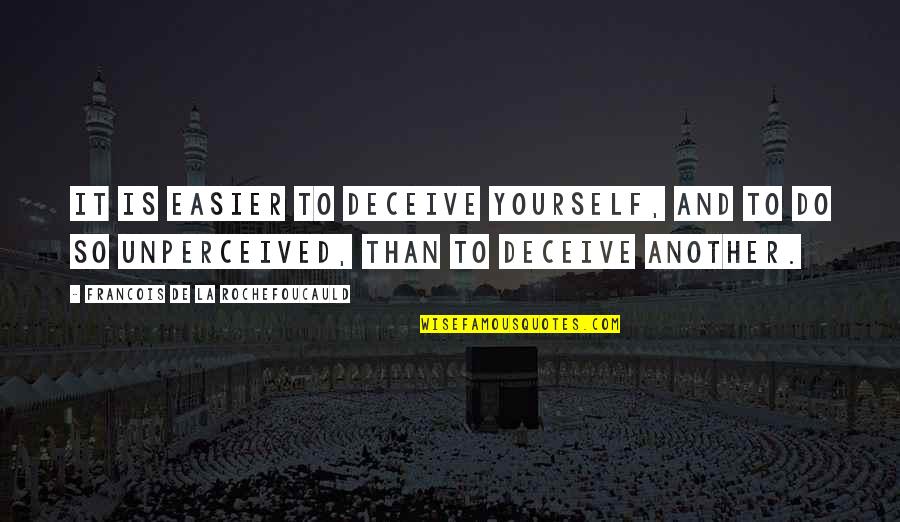 Stackelberg Leadership Quotes By Francois De La Rochefoucauld: It is easier to deceive yourself, and to Stackelberg Leadership Quotes By Francois De La Rochefoucauld: It is easier to deceive yourself, and to