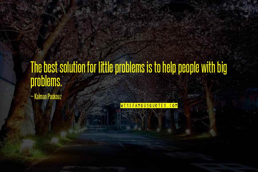 Stacker 2 Quotes By Kalman Packouz: The best solution for little problems is to