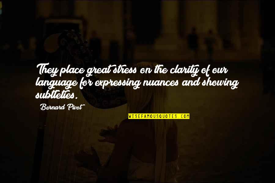 Stacks Edwards Quotes By Bernard Pivot: They place great stress on the clarity of