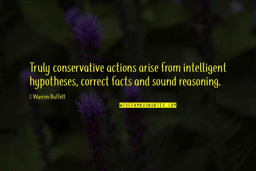 Stacks Edwards Quotes By Warren Buffett: Truly conservative actions arise from intelligent hypotheses, correct