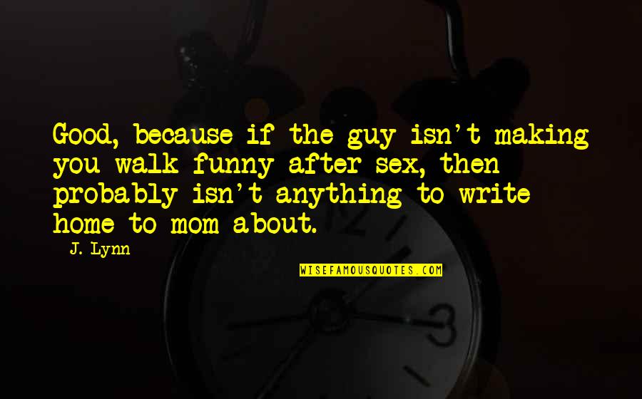 Stacy Abram Quotes By J. Lynn: Good, because if the guy isn't making you