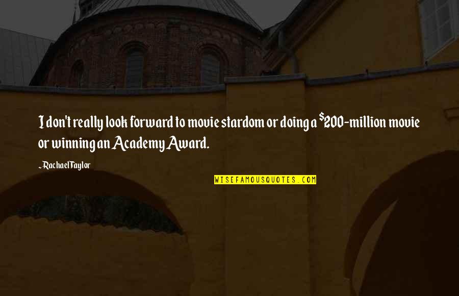 Stacy Abram Quotes By Rachael Taylor: I don't really look forward to movie stardom Stacy Abram Quotes By Rachael Taylor: I don't really look forward to movie stardom