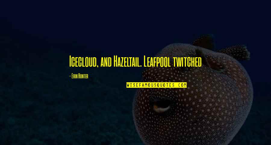 Stacy Logan Quotes By Erin Hunter: Icecloud, and Hazeltail. Leafpool twitched Stacy Logan Quotes By Erin Hunter: Icecloud, and Hazeltail. Leafpool twitched