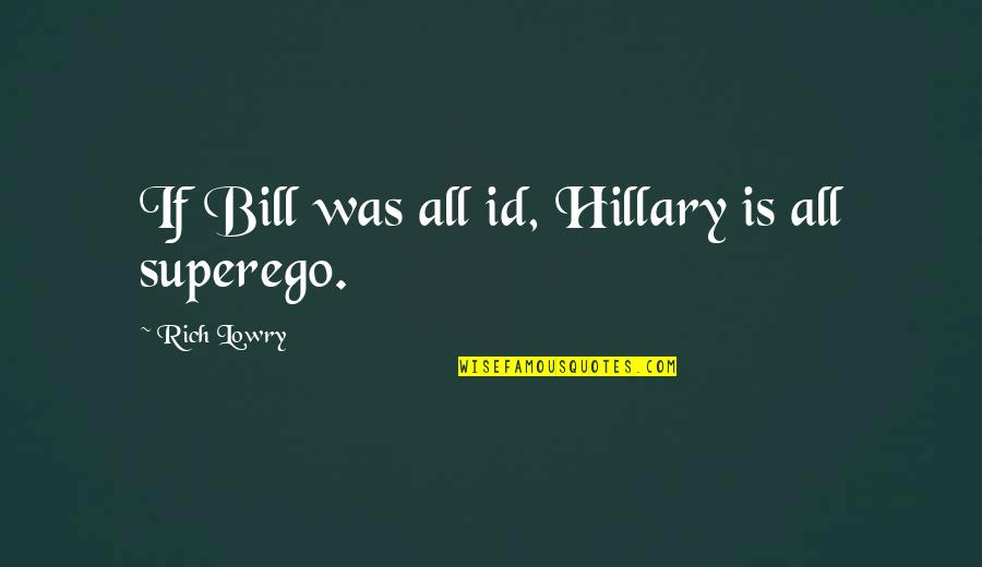 Stacy London Funny Quotes By Rich Lowry: If Bill was all id, Hillary is all