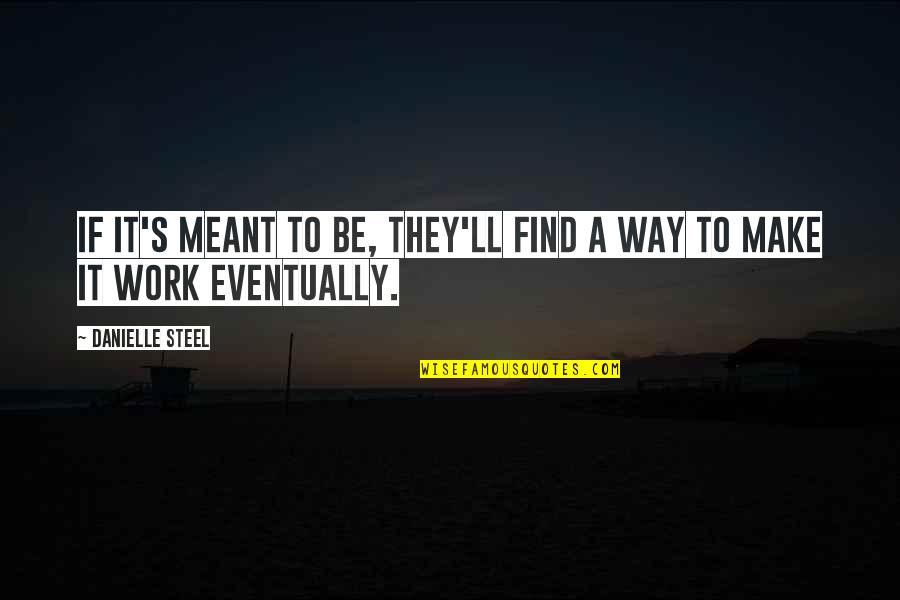 Stacy Westfall Quotes By Danielle Steel: If it's meant to be, they'll find a