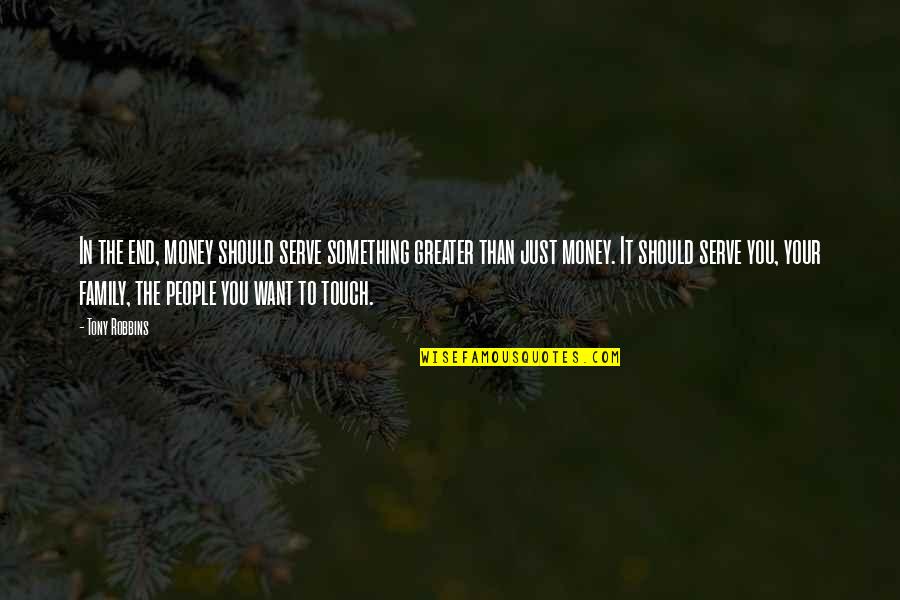 Stacy Westfall Quotes By Tony Robbins: In the end, money should serve something greater