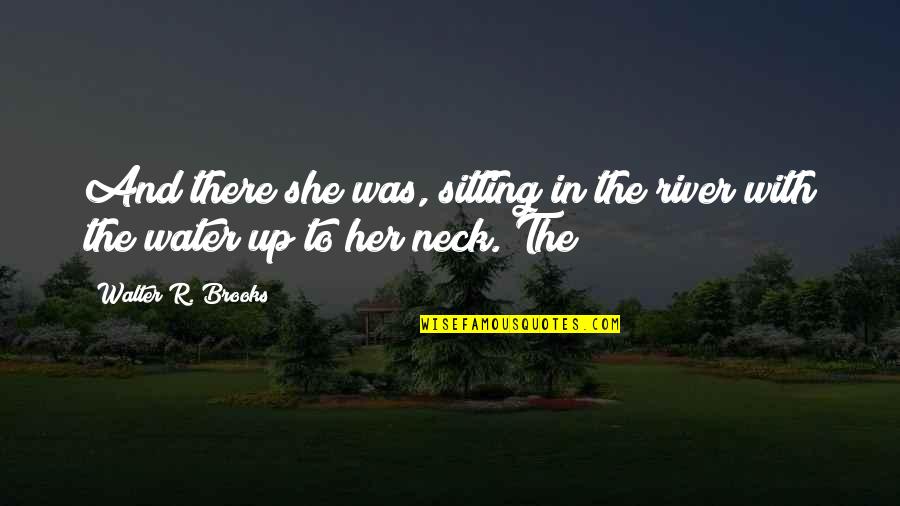 Stacy Westfall Quotes By Walter R. Brooks: And there she was, sitting in the river
