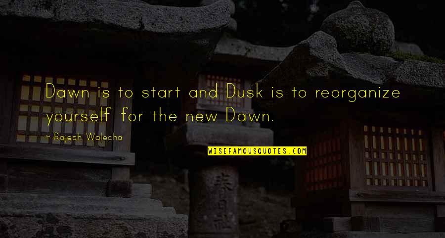 Stacys Mom Video Quotes By Rajesh Walecha: Dawn is to start and Dusk is to