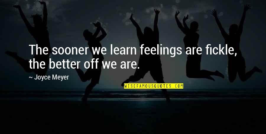 Stadden Miniatures Quotes By Joyce Meyer: The sooner we learn feelings are fickle, the