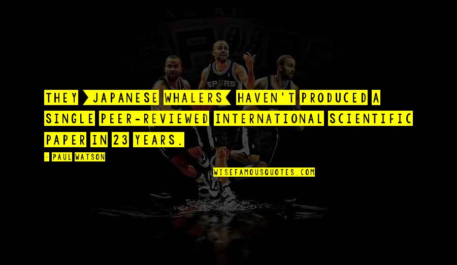 Stadden Miniatures Quotes By Paul Watson: They [Japanese whalers] haven't produced a single peer-reviewed