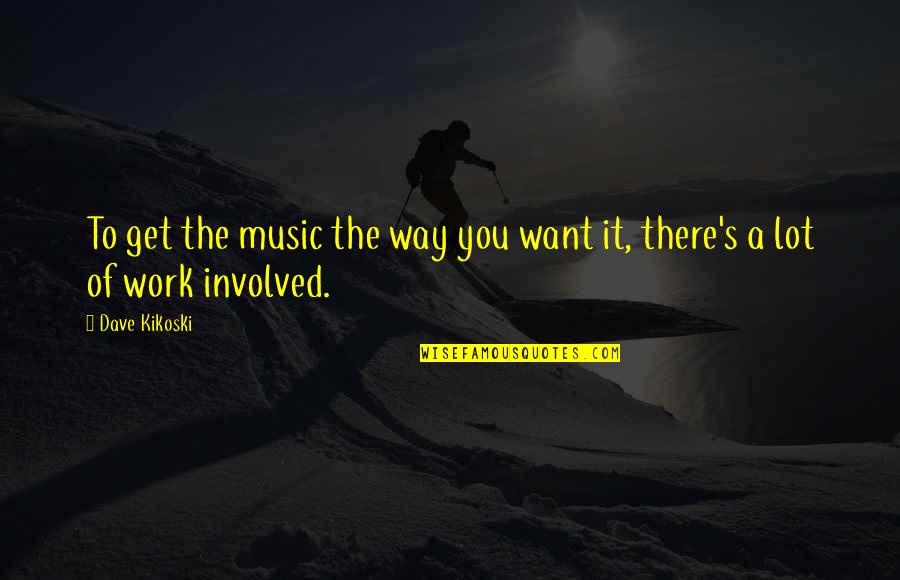 Stadden Rd Quotes By Dave Kikoski: To get the music the way you want