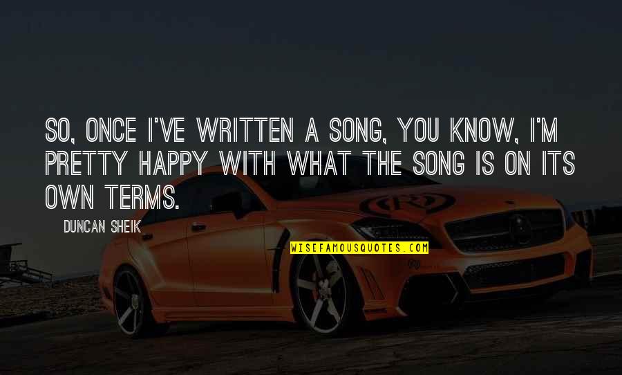 Stadden Rd Quotes By Duncan Sheik: So, once I've written a song, you know, Stadden Rd Quotes By Duncan Sheik: So, once I've written a song, you know,