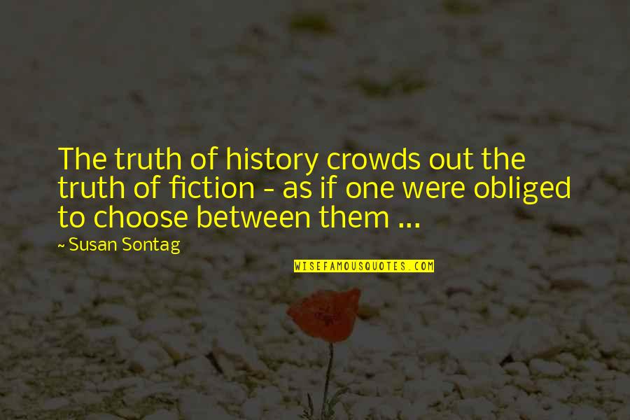 Staddon Pepper Quotes By Susan Sontag: The truth of history crowds out the truth Staddon Pepper Quotes By Susan Sontag: The truth of history crowds out the truth