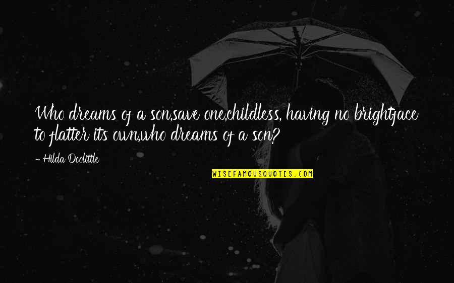 Stade Auctions Quotes By Hilda Doolittle: Who dreams of a son,save one,childless, having no