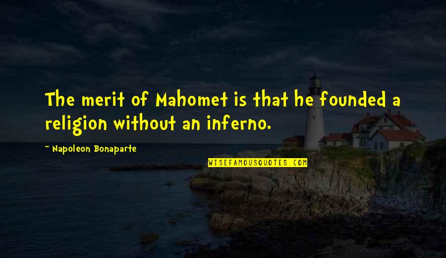 Stadelhofen Kantonsschule Quotes By Napoleon Bonaparte: The merit of Mahomet is that he founded