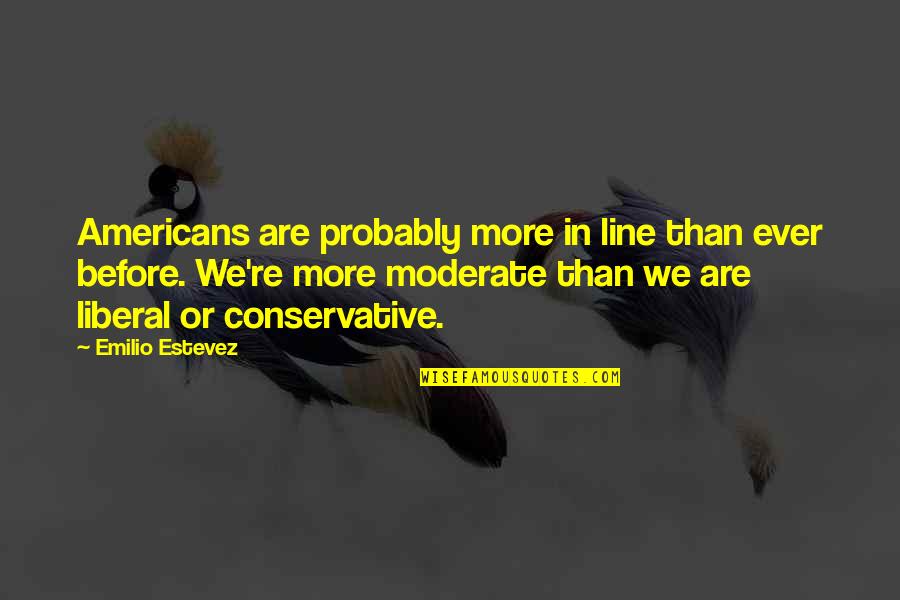 Stadelman Zillah Quotes By Emilio Estevez: Americans are probably more in line than ever Stadelman Zillah Quotes By Emilio Estevez: Americans are probably more in line than ever