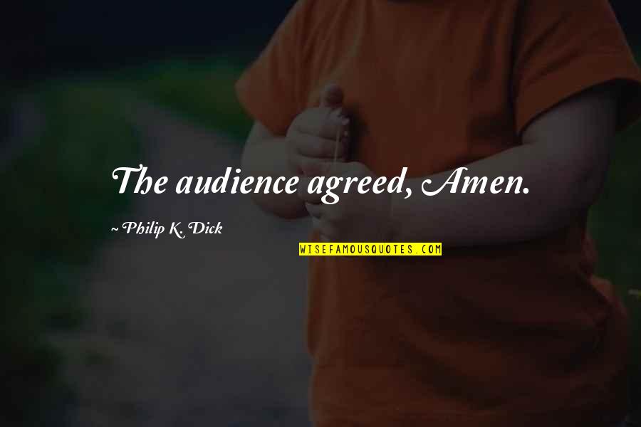 Stadens Stenar Quotes By Philip K. Dick: The audience agreed, Amen. Stadens Stenar Quotes By Philip K. Dick: The audience agreed, Amen.
