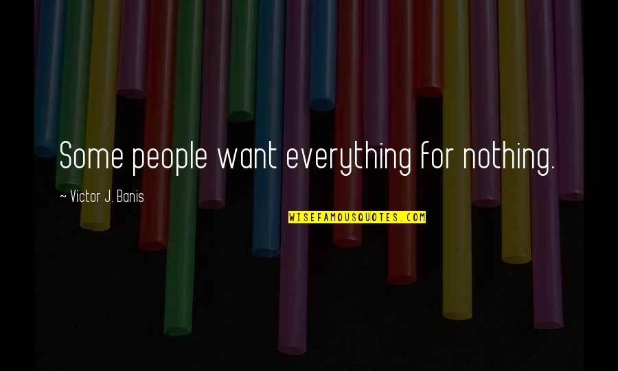 Stadhouderskade Quotes By Victor J. Banis: Some people want everything for nothing.