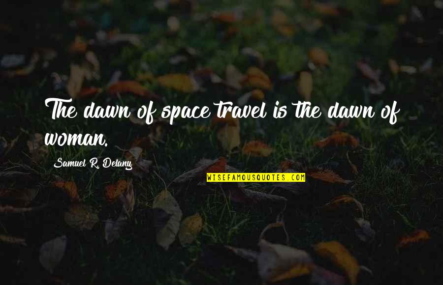Stadiile Quotes By Samuel R. Delany: The dawn of space travel is the dawn