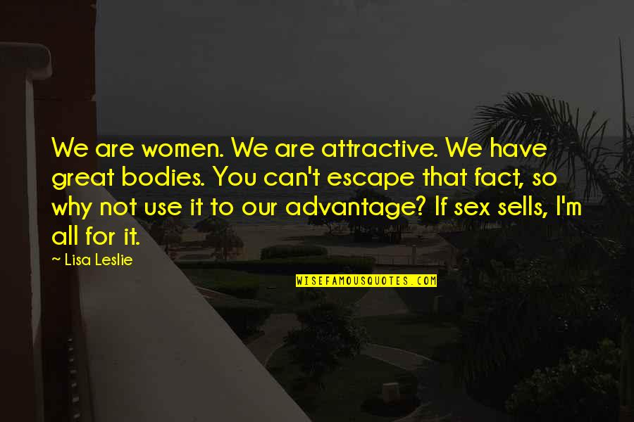 Stadiul Lucrari Quotes By Lisa Leslie: We are women. We are attractive. We have