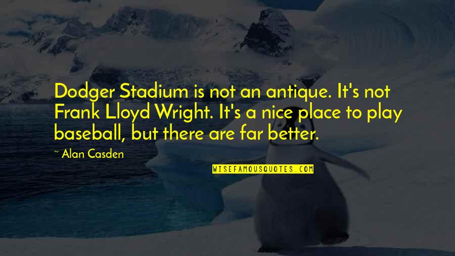Stadium Quotes By Alan Casden: Dodger Stadium is not an antique. It's not