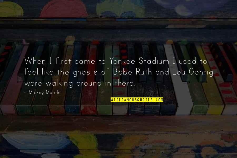 Stadium Quotes By Mickey Mantle: When I first came to Yankee Stadium I