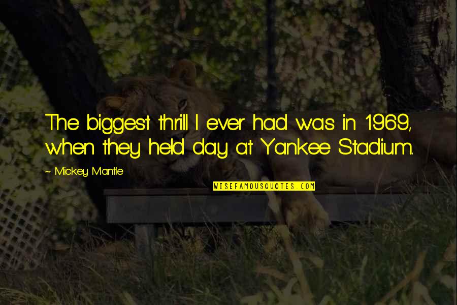 Stadium Quotes By Mickey Mantle: The biggest thrill I ever had was in