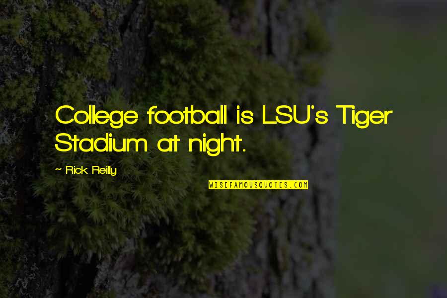 Stadium Quotes By Rick Reilly: College football is LSU's Tiger Stadium at night.