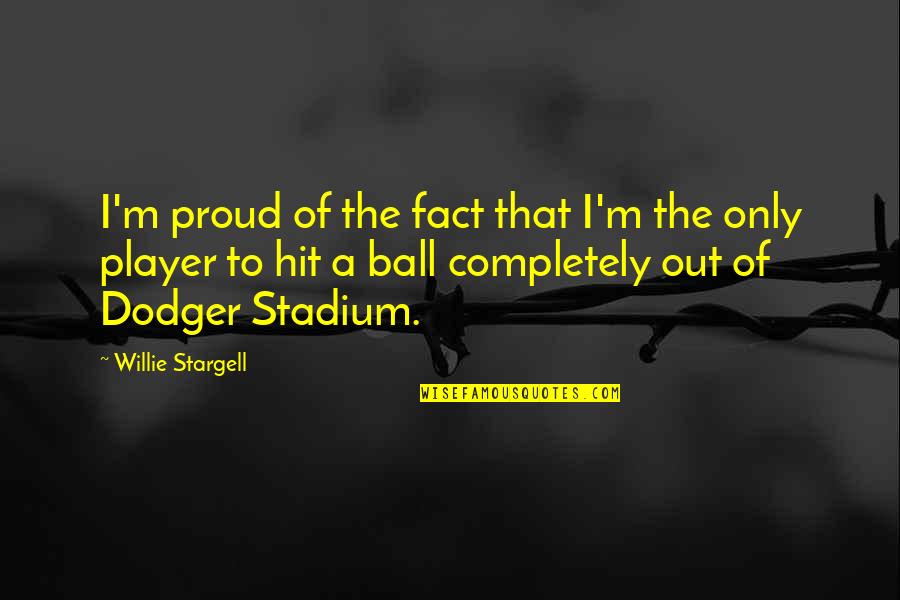 Stadium Quotes By Willie Stargell: I'm proud of the fact that I'm the