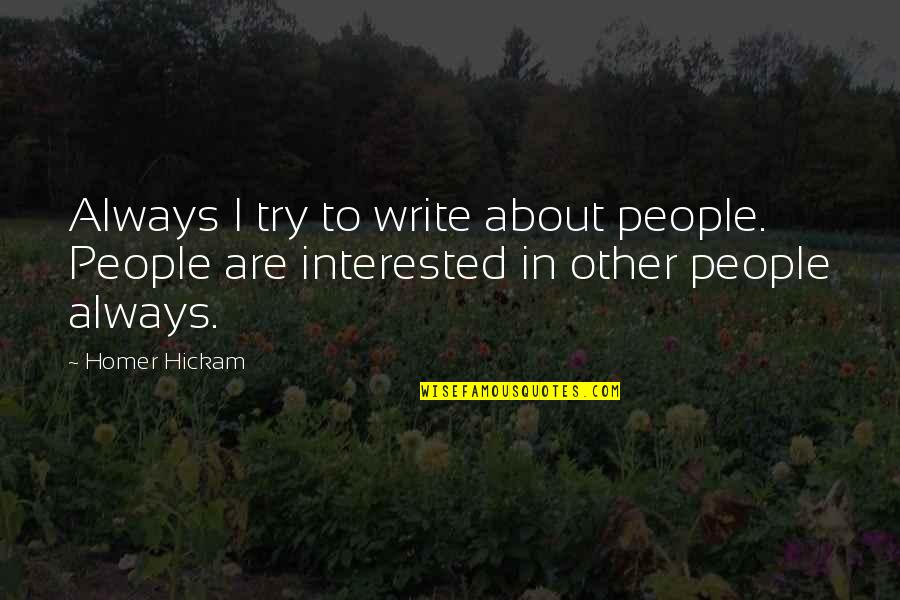 Stadler Nurseries Quotes By Homer Hickam: Always I try to write about people. People