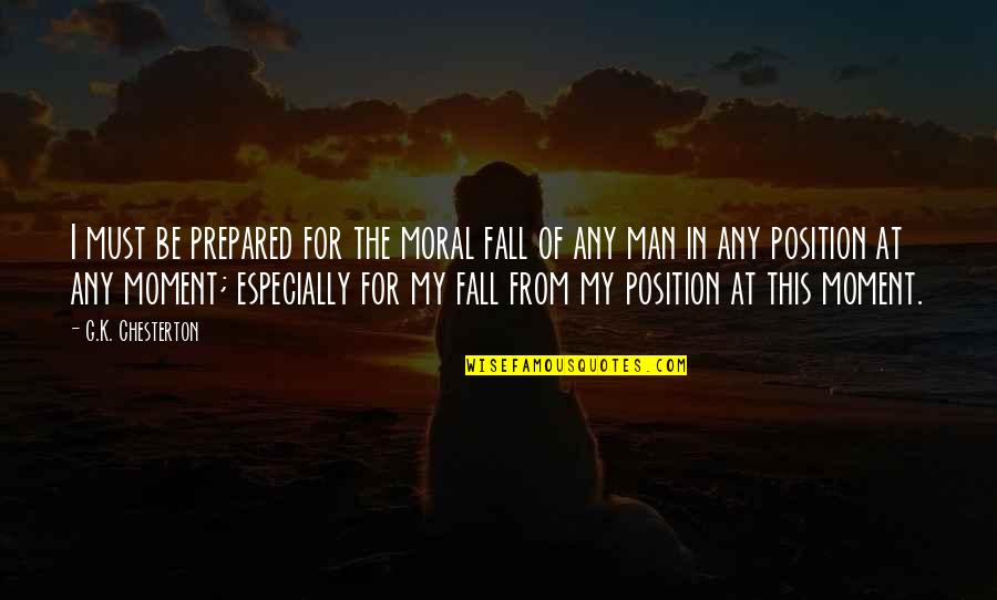 Stadler Quotes By G.K. Chesterton: I must be prepared for the moral fall Stadler Quotes By G.K. Chesterton: I must be prepared for the moral fall