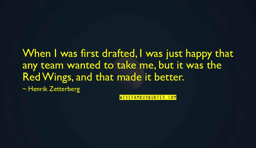 Stadler Quotes By Henrik Zetterberg: When I was first drafted, I was just Stadler Quotes By Henrik Zetterberg: When I was first drafted, I was just